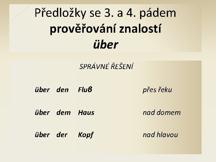 Předložky se 3. a 4. pádem prověřování znalostí über SPRÁVNÉ ŘEŠENÍ über den Fluβ