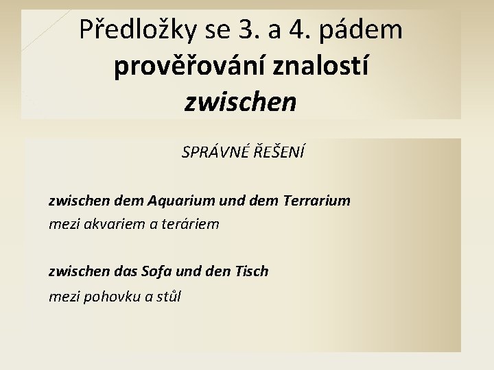 Předložky se 3. a 4. pádem prověřování znalostí zwischen SPRÁVNÉ ŘEŠENÍ zwischen dem Aquarium