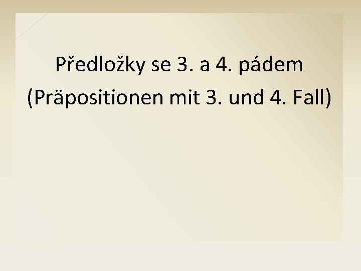 Předložky se 3. a 4. pádem (Präpositionen mit 3. und 4. Fall) 