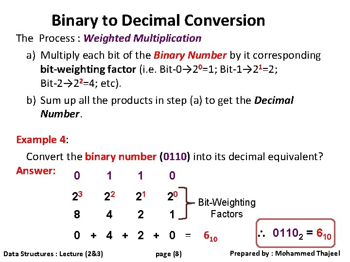 Binary to Decimal Conversion The Process : Weighted Multiplication a) Multiply each bit of