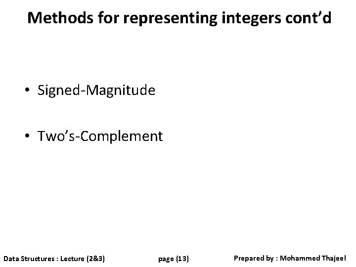 Methods for representing integers cont’d • Signed-Magnitude • Two’s-Complement Data Structures : Lecture (2&3)