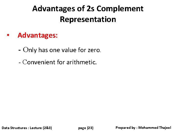 Advantages of 2 s Complement Representation • Advantages: - Only has one value for