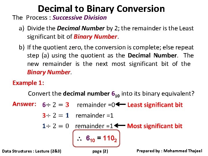 Decimal to Binary Conversion The Process : Successive Division a) Divide the Decimal Number