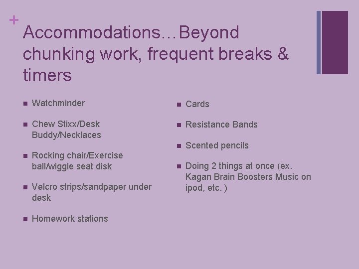 + Accommodations…Beyond chunking work, frequent breaks & timers n Watchminder n Cards n Chew
