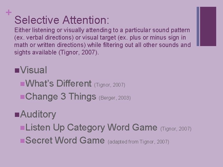 + Selective Attention: Either listening or visually attending to a particular sound pattern (ex.