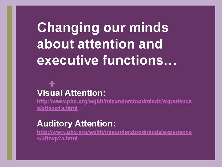 Changing our minds about attention and executive functions… + Visual Attention: http: //www. pbs.
