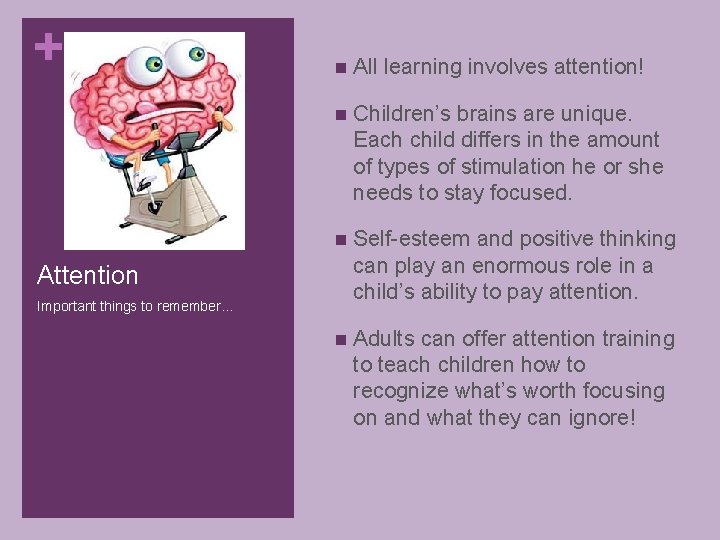 + n All learning involves attention! n Children’s brains are unique. Each child differs
