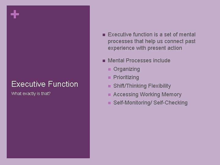 + Executive Function What exactly is that? n Executive function is a set of