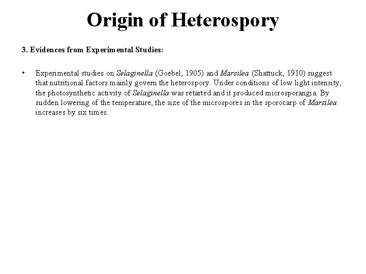 Origin of Heterospory 3. Evidences from Experimental Studies: • Experimental studies on Selaginella (Goebel,