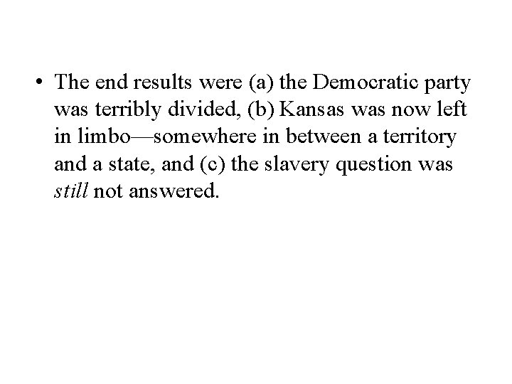  • The end results were (a) the Democratic party was terribly divided, (b)