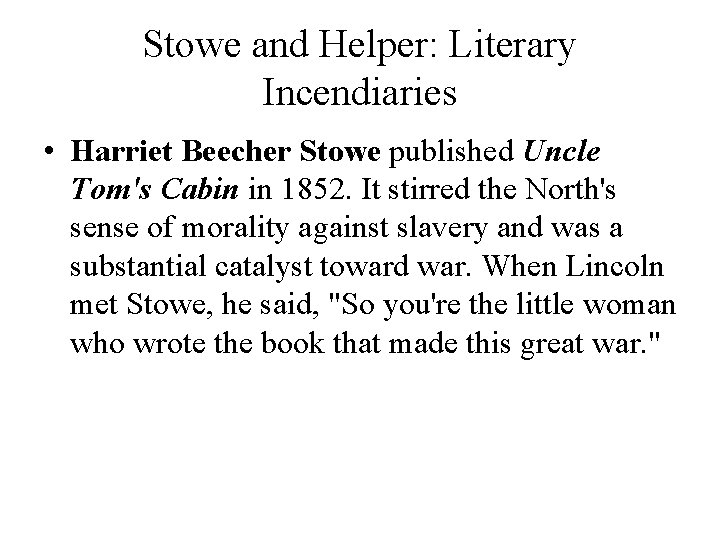 Stowe and Helper: Literary Incendiaries • Harriet Beecher Stowe published Uncle Tom's Cabin in