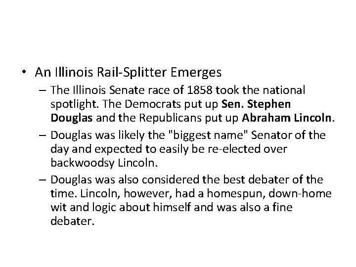  • An Illinois Rail-Splitter Emerges – The Illinois Senate race of 1858 took