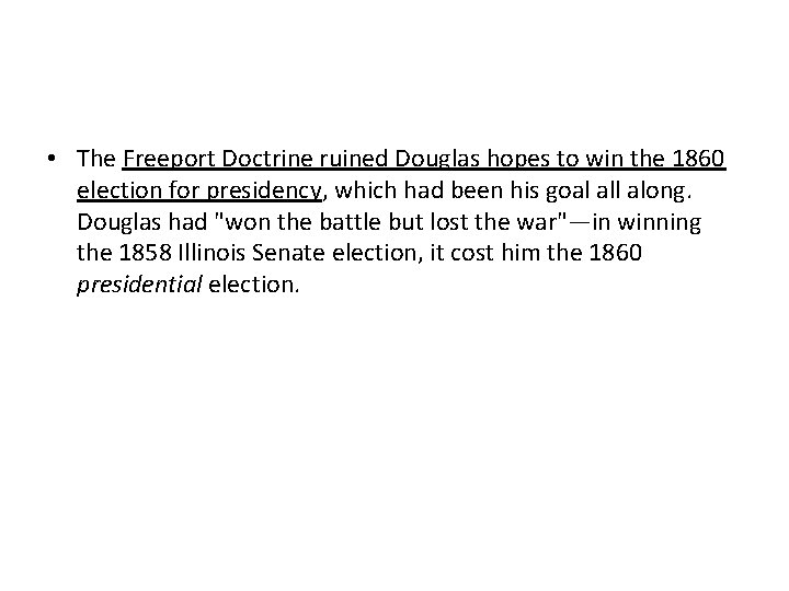  • The Freeport Doctrine ruined Douglas hopes to win the 1860 election for