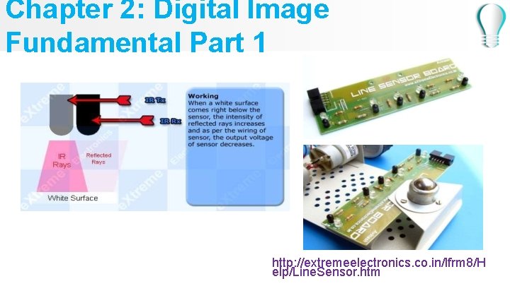 Chapter 2: Digital Image Fundamental Part 1 http: //extremeelectronics. co. in/lfrm 8/H elp/Line. Sensor.