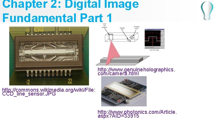 Chapter 2: Digital Image Fundamental Part 1 http: //www. genuineholographics. com/camera. html http: //commons.