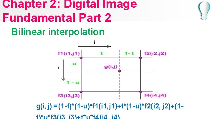 Chapter 2: Digital Image Fundamental Part 2 Bilinear interpolation g(i, j) = (1 -t)*(1