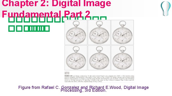 Chapter 2: Digital Image Fundamental Part 2 ������� Figure from Rafael C. Gonzalez and