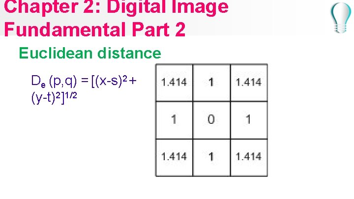 Chapter 2: Digital Image Fundamental Part 2 Euclidean distance De (p, q) = [(x-s)2