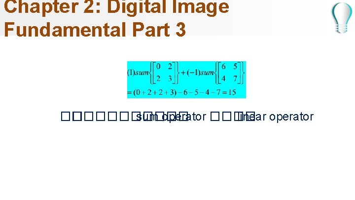 Chapter 2: Digital Image Fundamental Part 3 �� ����� sum operator ���� linear operator