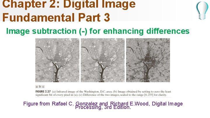 Chapter 2: Digital Image Fundamental Part 3 Image subtraction (-) for enhancing differences Figure