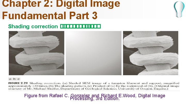 Chapter 2: Digital Image Fundamental Part 3 ���� Shading correction � Figure from Rafael