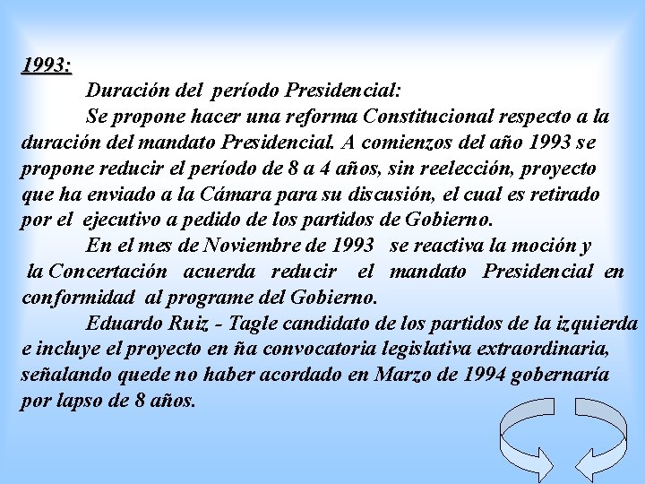 1993: Duración del período Presidencial: Se propone hacer una reforma Constitucional respecto a la