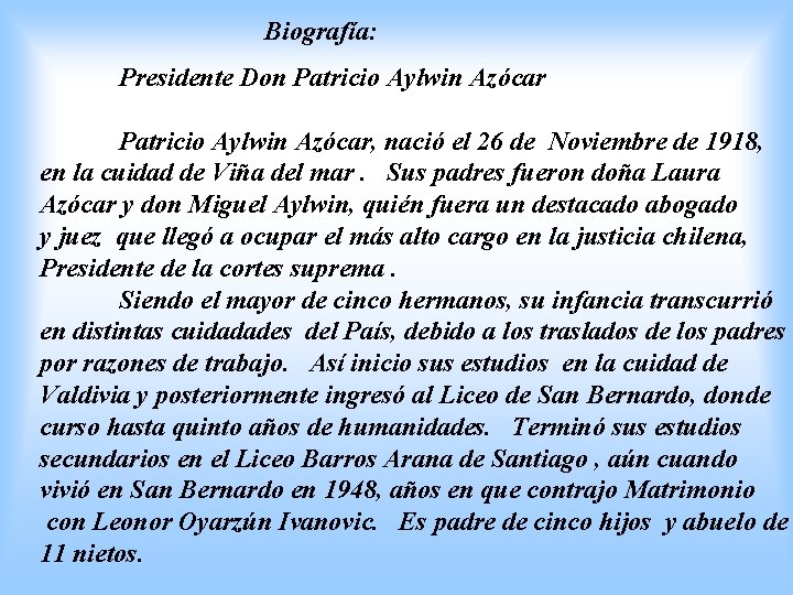 Biografía: Presidente Don Patricio Aylwin Azócar, nació el 26 de Noviembre de 1918, en