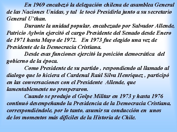 En 1969 encabezó la delegación chilena de asamblea General de las Naciones Unidas, y