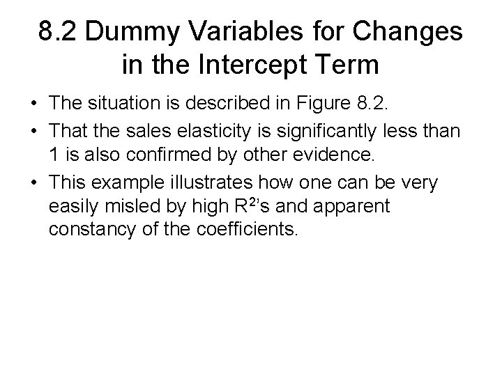 8. 2 Dummy Variables for Changes in the Intercept Term • The situation is