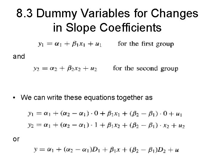 8. 3 Dummy Variables for Changes in Slope Coefficients and • We can write