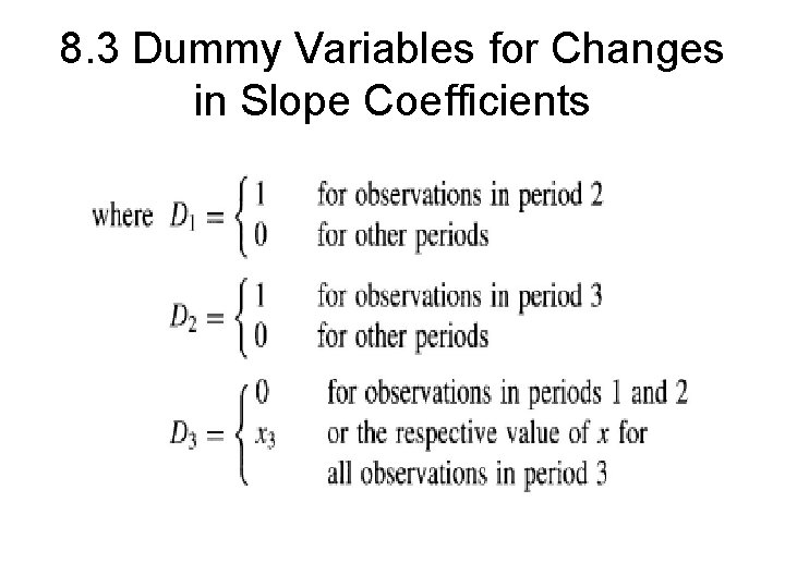 8. 3 Dummy Variables for Changes in Slope Coefficients 