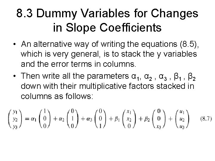 8. 3 Dummy Variables for Changes in Slope Coefficients • An alternative way of