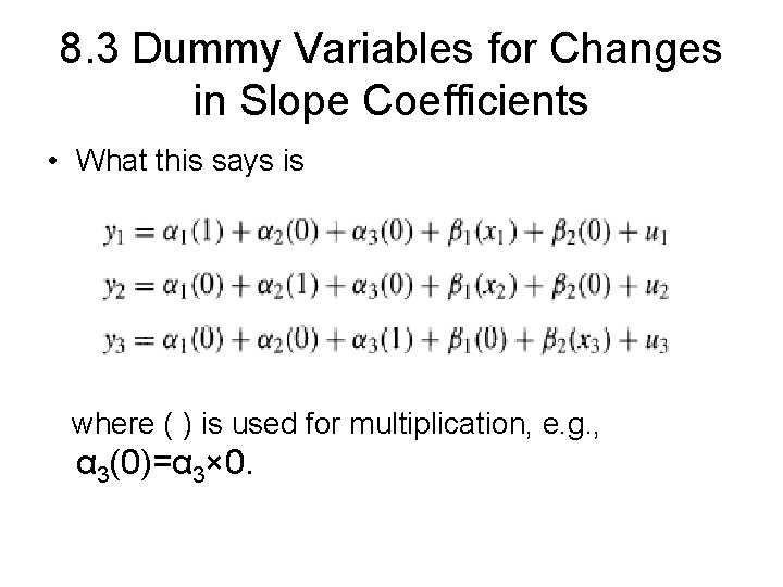 8. 3 Dummy Variables for Changes in Slope Coefficients • What this says is
