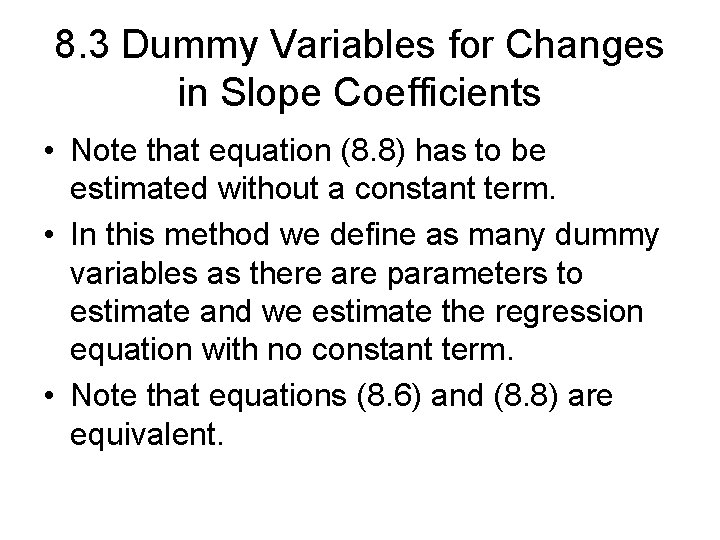8. 3 Dummy Variables for Changes in Slope Coefficients • Note that equation (8.