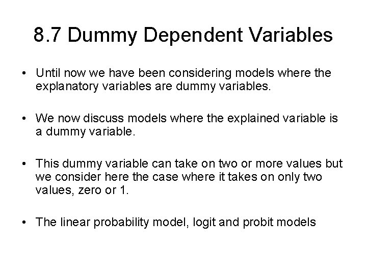 8. 7 Dummy Dependent Variables • Until now we have been considering models where