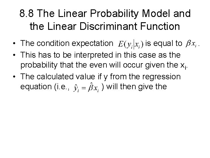 8. 8 The Linear Probability Model and the Linear Discriminant Function • The condition