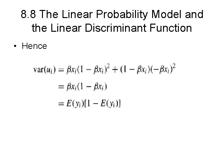 8. 8 The Linear Probability Model and the Linear Discriminant Function • Hence 