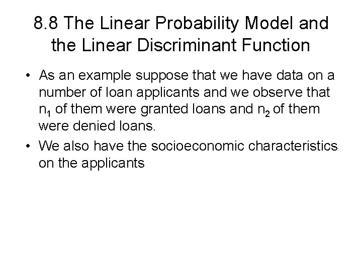 8. 8 The Linear Probability Model and the Linear Discriminant Function • As an