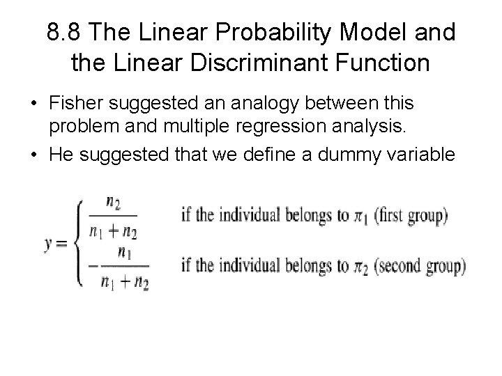 8. 8 The Linear Probability Model and the Linear Discriminant Function • Fisher suggested