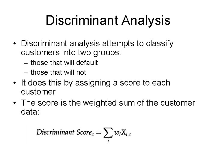Discriminant Analysis • Discriminant analysis attempts to classify customers into two groups: – those