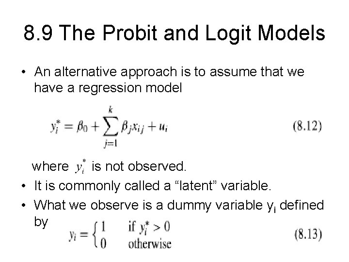 8. 9 The Probit and Logit Models • An alternative approach is to assume
