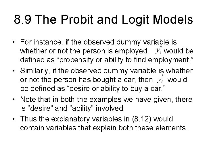 8. 9 The Probit and Logit Models • For instance, if the observed dummy