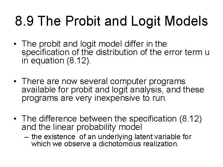 8. 9 The Probit and Logit Models • The probit and logit model differ