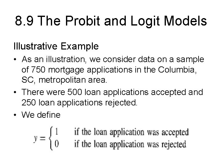 8. 9 The Probit and Logit Models Illustrative Example • As an illustration, we