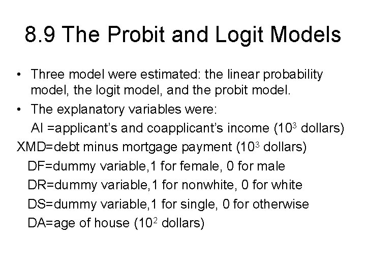 8. 9 The Probit and Logit Models • Three model were estimated: the linear