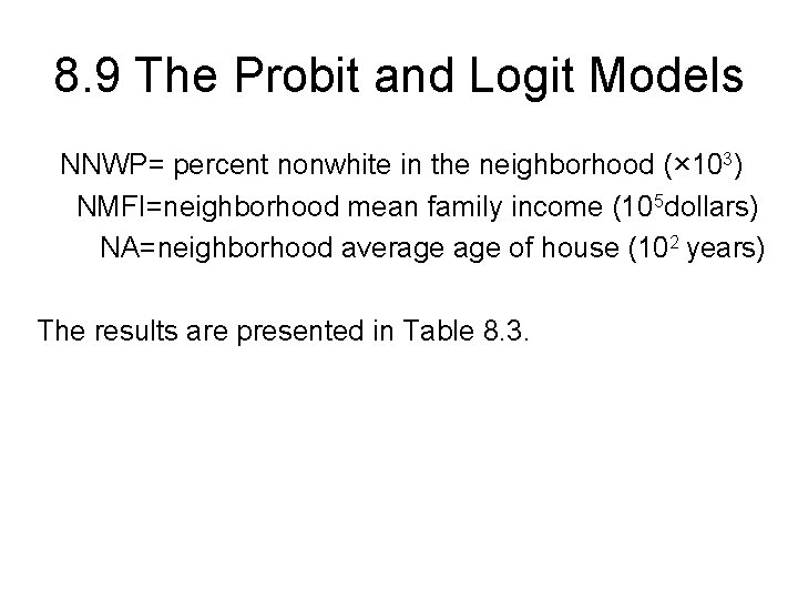 8. 9 The Probit and Logit Models NNWP= percent nonwhite in the neighborhood (×