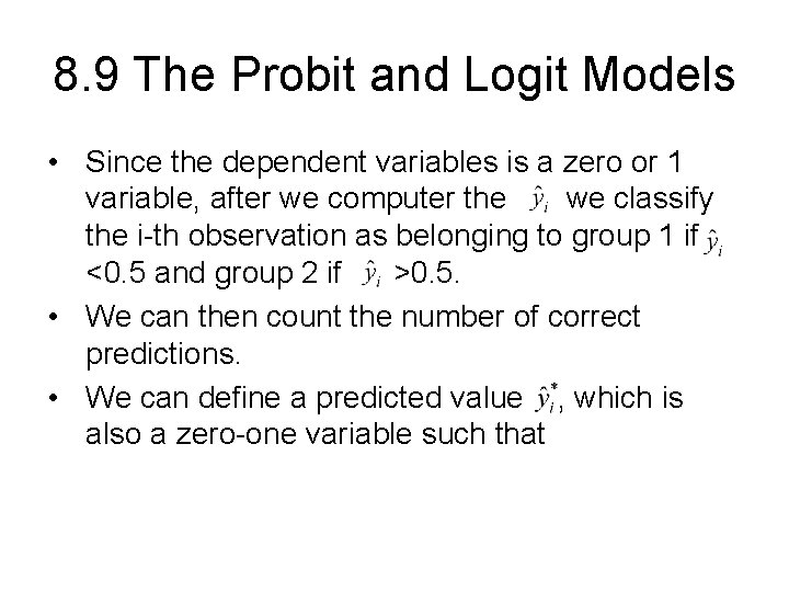 8. 9 The Probit and Logit Models • Since the dependent variables is a