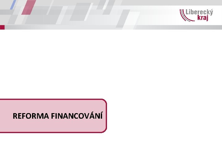 REFORMA FINANCOVÁNÍ 