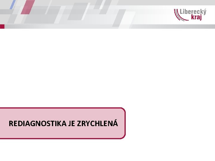 REDIAGNOSTIKA JE ZRYCHLENÁ 