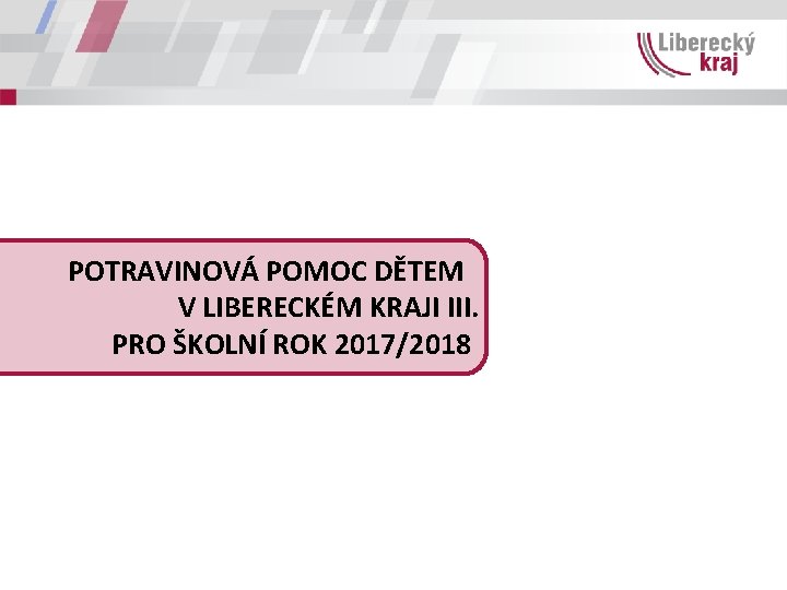 POTRAVINOVÁ POMOC DĚTEM V LIBERECKÉM KRAJI III. PRO ŠKOLNÍ ROK 2017/2018 